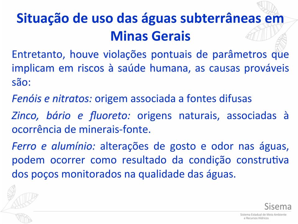 Zinco, bário e fluoreto: origens naturais, associadas à ocorrência de minerais- fonte.