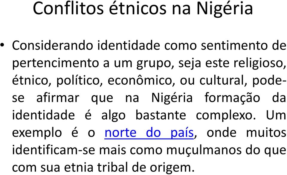 que na Nigéria formação da identidade é algo bastante complexo.