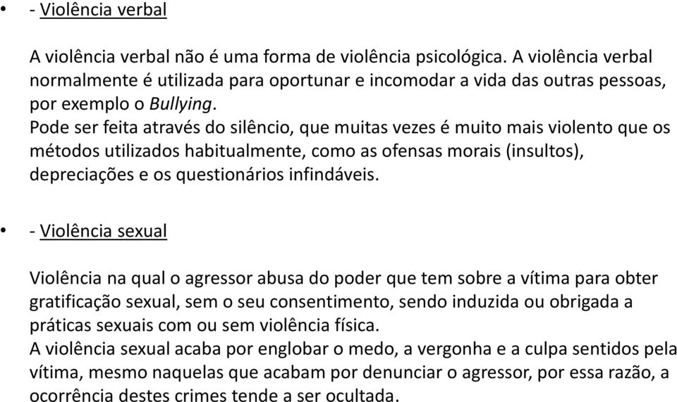 - Violência sexual Violência na qual o agressor abusa do poder que tem sobre a vítima para obter gratificação sexual, sem o seu consentimento, sendo induzida ou obrigada a práticas sexuais com ou sem