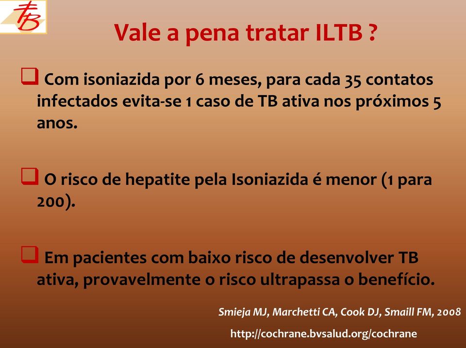 próximos 5 anos. O risco de hepatite pela Isoniazida é menor (1 para 200).