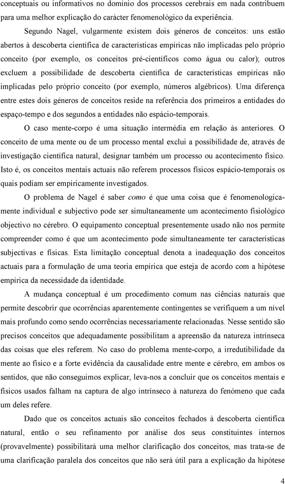 pré-científicos como água ou calor); outros excluem a possibilidade de descoberta científica de características empíricas não implicadas pelo próprio conceito (por exemplo, números algébricos).