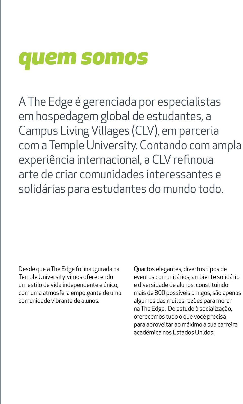 Desde que a The Edge foi inaugurada na Temple University, vimos oferecendo um estilo de vida independente e único, com uma atmosfera empolgante de uma comunidade vibrante de alunos.