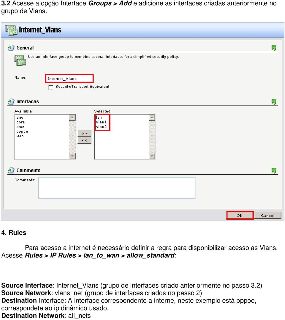 Acesse Rules > IP Rules > lan_to_wan > allow_standard: Source Interface: Internet_Vlans (grupo de interfaces criado anteriormente no passo 3.