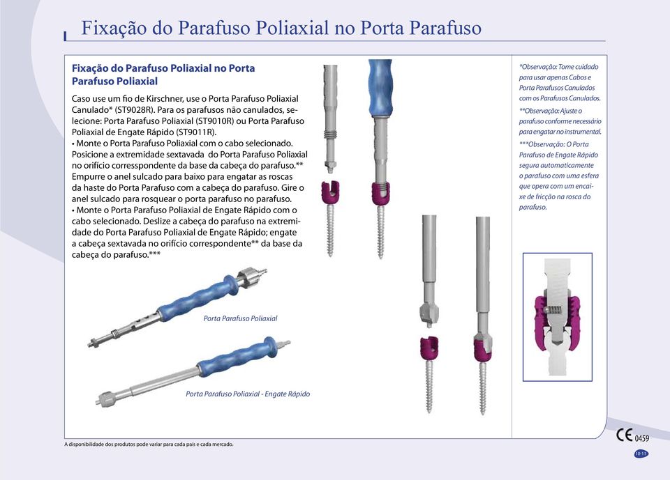 Posicione a extremidade sextavada do Porta Parafuso Poliaxial no orifício corresspondente da base da cabeça do parafuso.