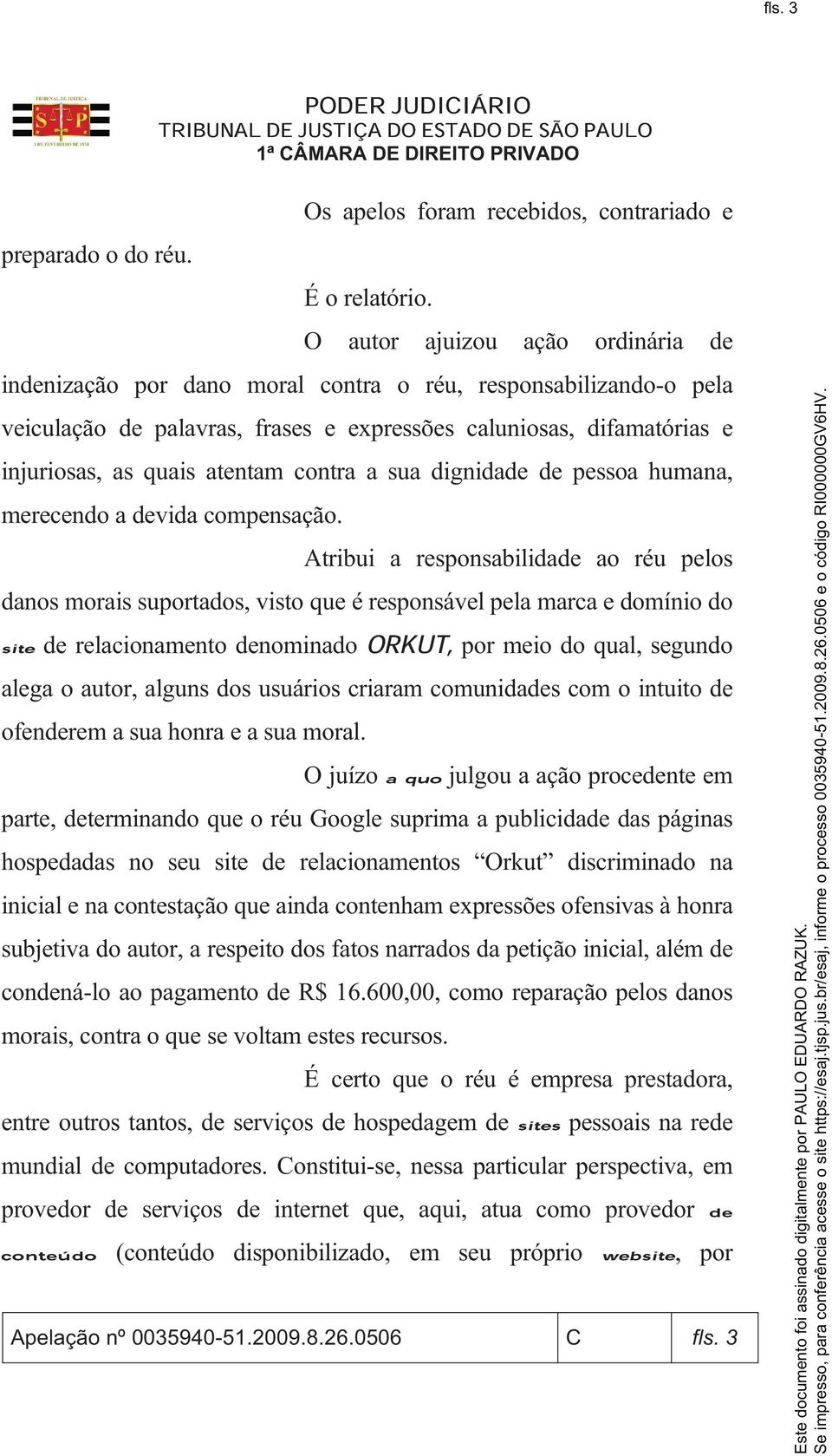 contra a sua dignidade de pessoa humana, merecendo a devida compensação.