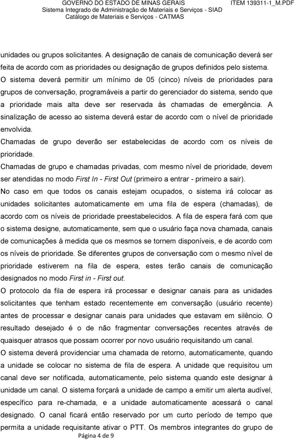 reservada às chamadas de emergência. A sinalização de acesso ao sistema deverá estar de acordo com o nível de prioridade envolvida.