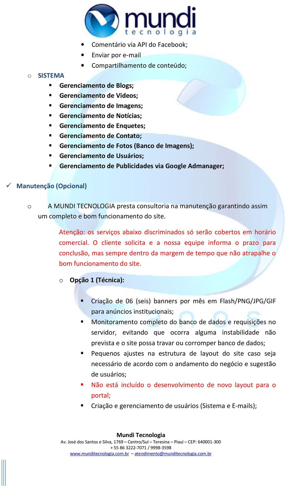 funcionamento do site. Atenção: os serviços abaixo discriminados só serão cobertos em horário comercial.