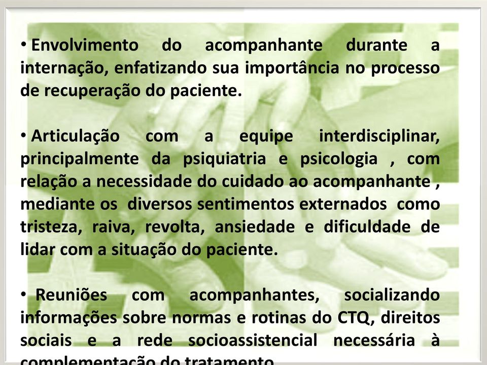 acompanhante, mediante os diversos sentimentos externados como tristeza, raiva, revolta, ansiedade e dificuldade de lidar com a