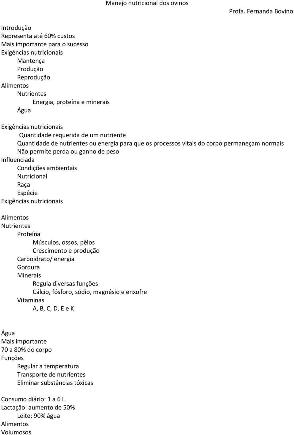 Exigências nutricionais Quantidade requerida de um nutriente Quantidade de nutrientes ou energia para que os processos vitais do corpo permaneçam normais Não permite perda ou ganho de peso