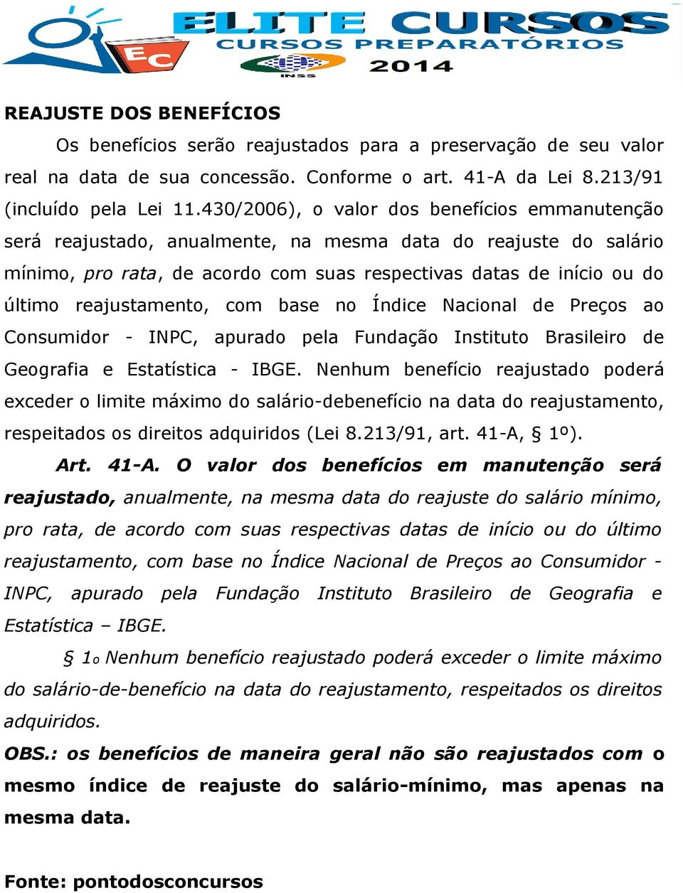 reajustamento, com base no Índice Nacional de Preços ao Consumidor - INPC, apurado pela Fundação Instituto Brasileiro de Geografia e Estatística - IBGE.