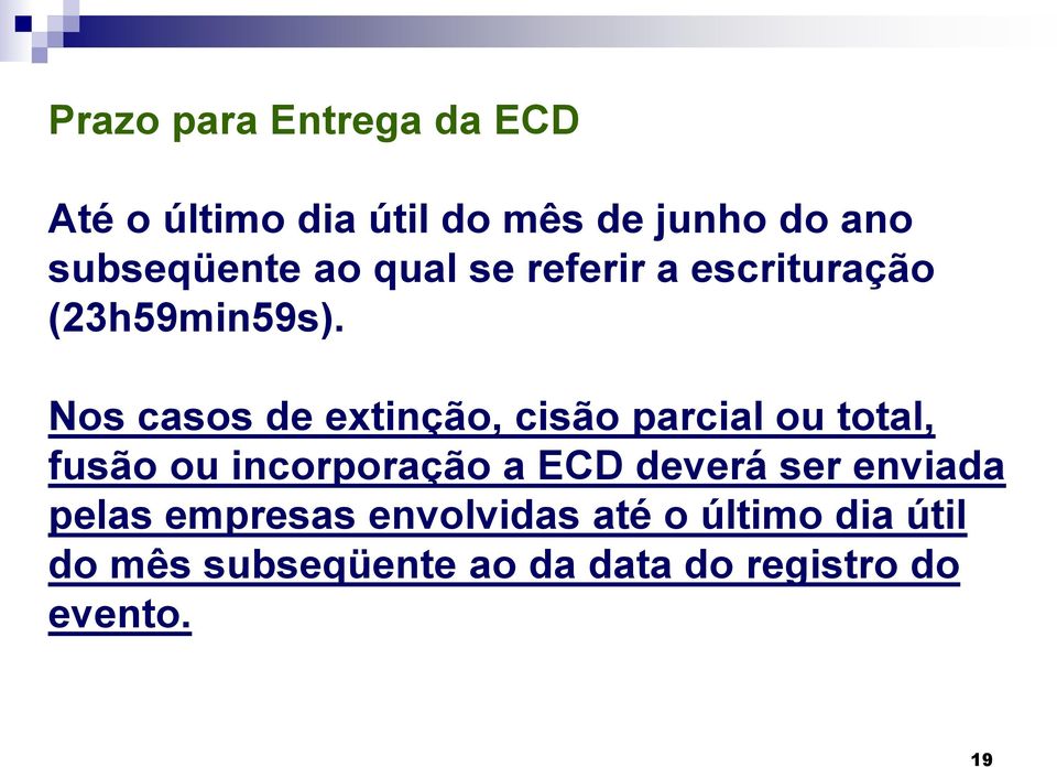 Nos casos de extinção, cisão parcial ou total, fusão ou incorporação a ECD deverá