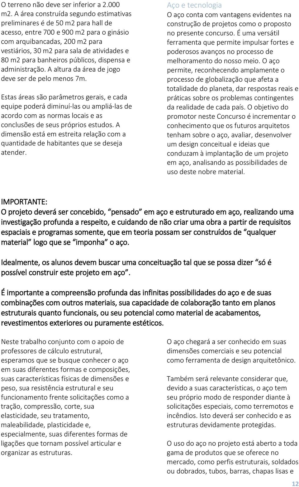 para banheiros públicos, dispensa e administração. A altura da área de jogo deve ser de pelo menos 7m.