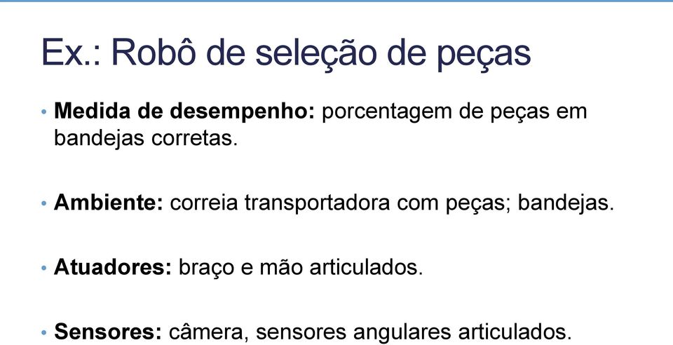 Ambiente: correia transportadora com peças; bandejas.