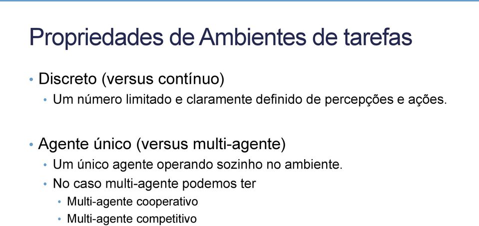 Agente único (versus multi-agente) Um único agente operando sozinho no