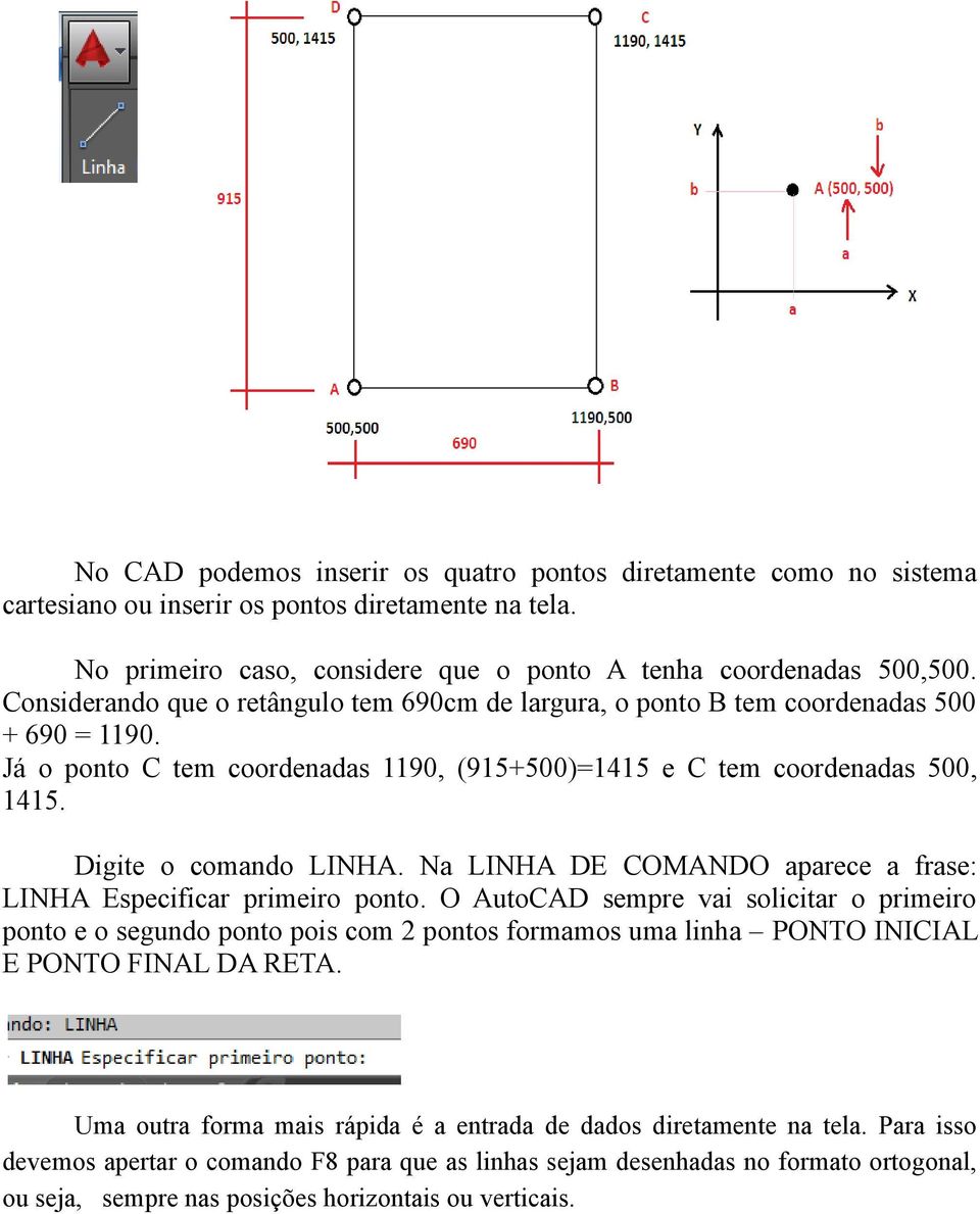 Na LINHA DE COMANDO aparece a frase: LINHA Especificar primeiro ponto.