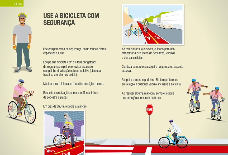 Mantenha sua bicicleta em perfeitas condições de uso. Respeite a sinalização, como semáforos, faixas de pedestre e placas.