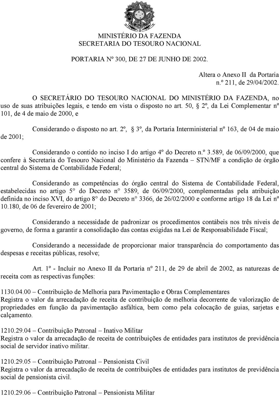 50, 2º, da Lei Complementar nº 101, de 4 de maio de 2000, e de 2001; Considerando o disposto no art.