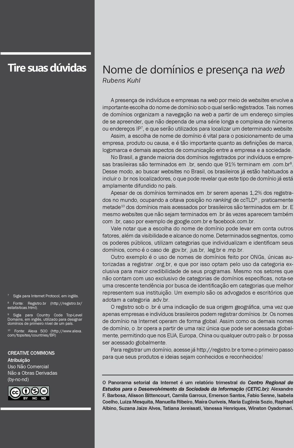 com/topsites/countries/br) CREATIVE COMMONS Atribuição Uso Não Comercial Não a Obras Derivadas (by-nc-nd) A presença de indivíduos e empresas na web por meio de websites envolve a importante escolha