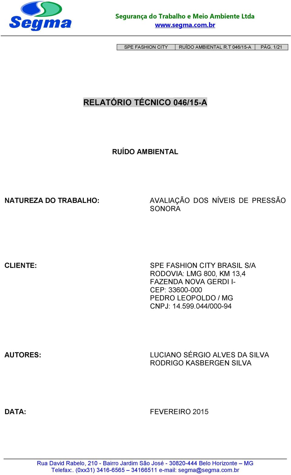 PRESSÃO SONORA CLIENTE: SPE FASHION CITY BRASIL S/A RODOVIA: LMG 800, KM 13,4 FAZENDA NOVA GERDI