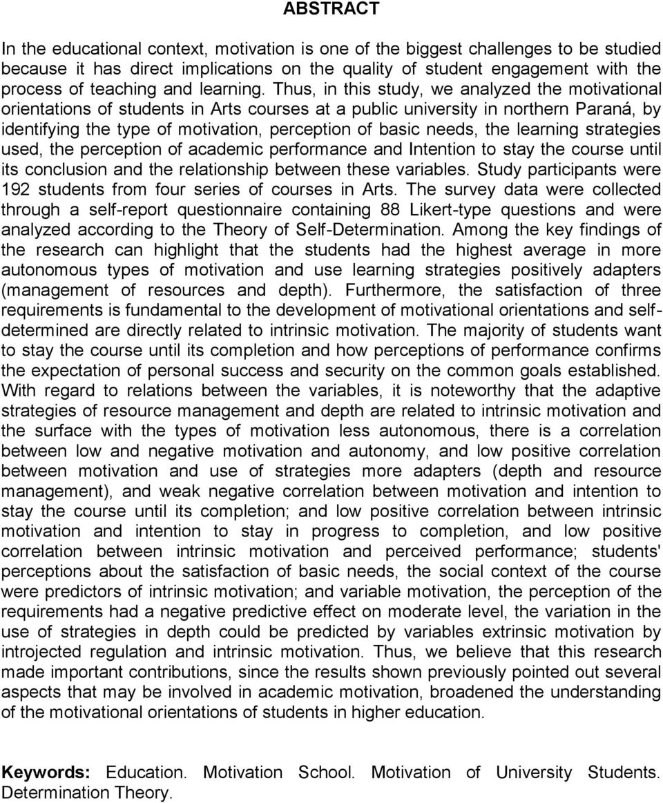 Thus, in this study, we analyzed the motivational orientations of students in Arts courses at a public university in northern Paraná, by identifying the type of motivation, perception of basic needs,
