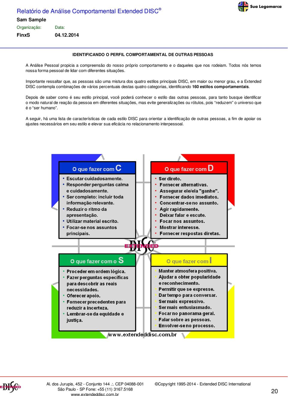 Importante ressaltar que, as pessoas são uma mistura dos quatro estilos principais DISC, em maior ou menor grau, e a Extended DISC contempla combinações de vários percentuais destas quatro