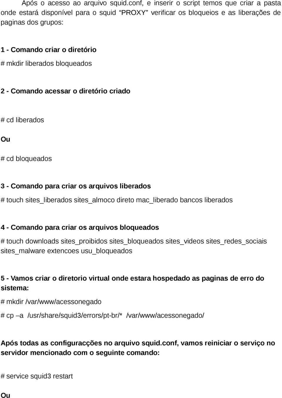 liberados bloqueados 2 - Comando acessar o diretório criado # cd liberados Ou # cd bloqueados 3 - Comando para criar os arquivos liberados # touch sites_liberados sites_almoco direto mac_liberado