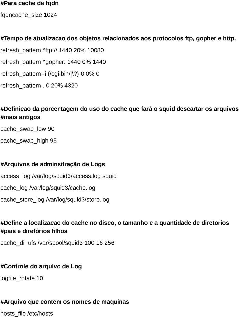 0 20% 4320 #Definicao da porcentagem do uso do cache que fará o squid descartar os arquivos #mais antigos cache_swap_low 90 cache_swap_high 95 #Arquivos de adminsitração de Logs access_log