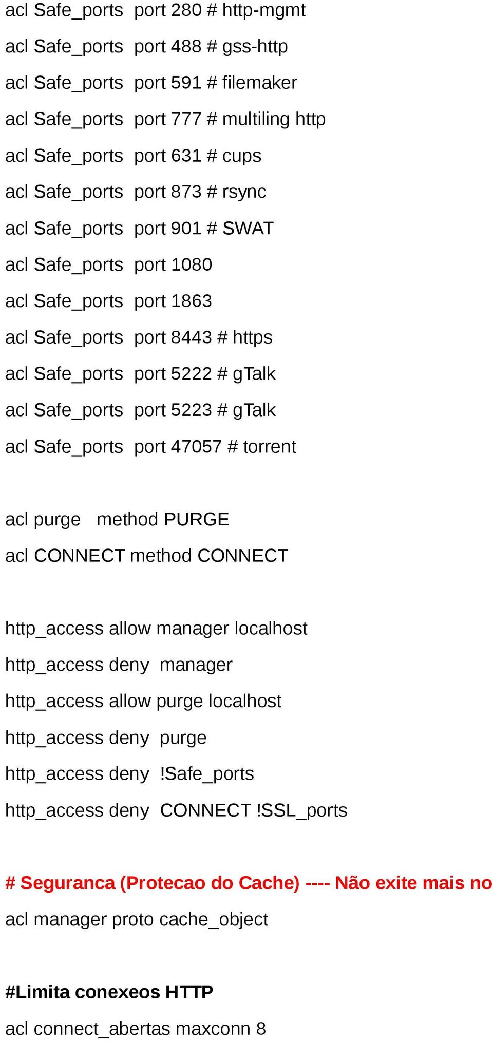Safe_ports port 47057 # torrent acl purge method PURGE acl CONNECT method CONNECT http_access allow manager localhost http_access deny manager http_access allow purge localhost http_access deny
