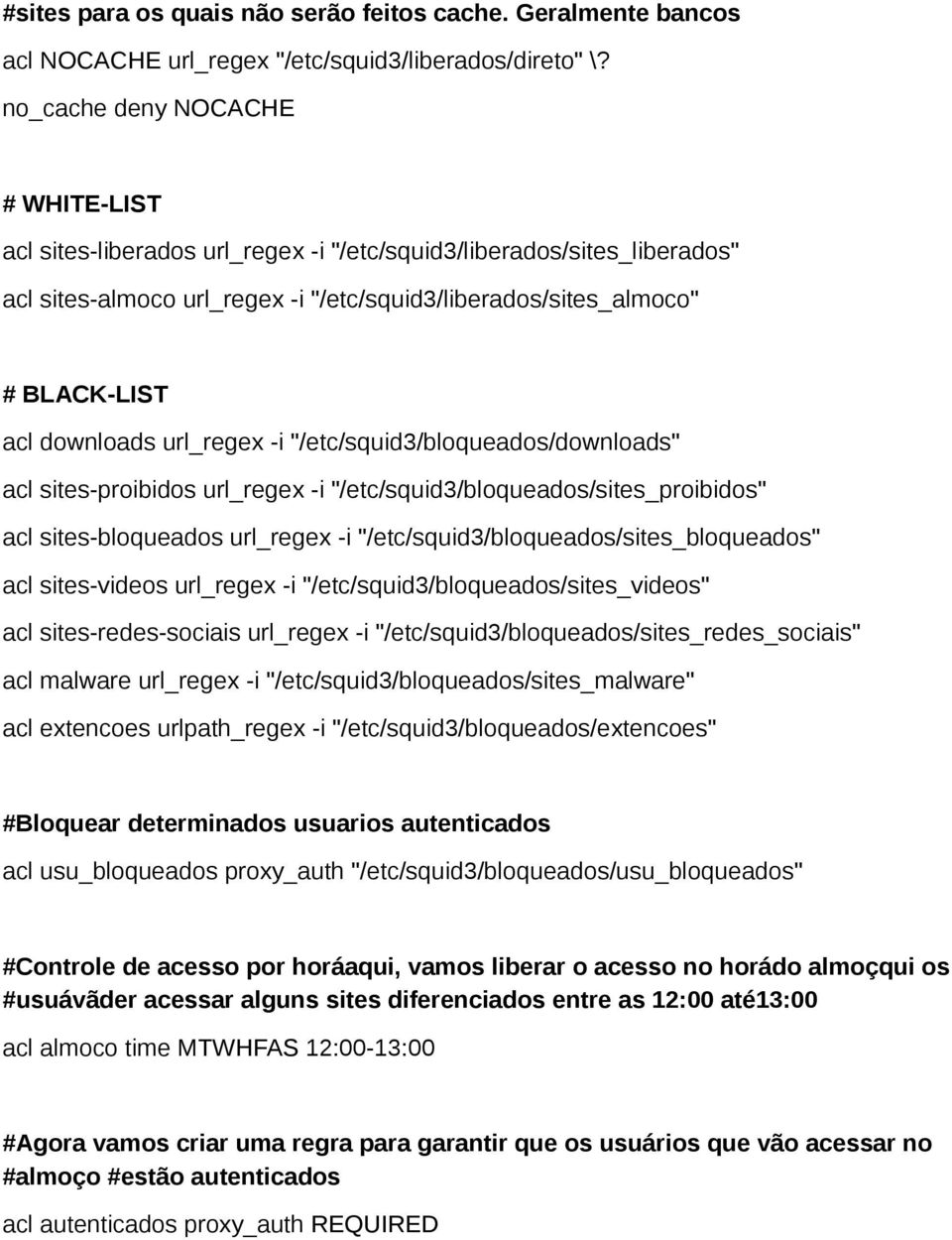 downloads url_regex -i "/etc/squid3/bloqueados/downloads" acl sites-proibidos url_regex -i "/etc/squid3/bloqueados/sites_proibidos" acl sites-bloqueados url_regex -i