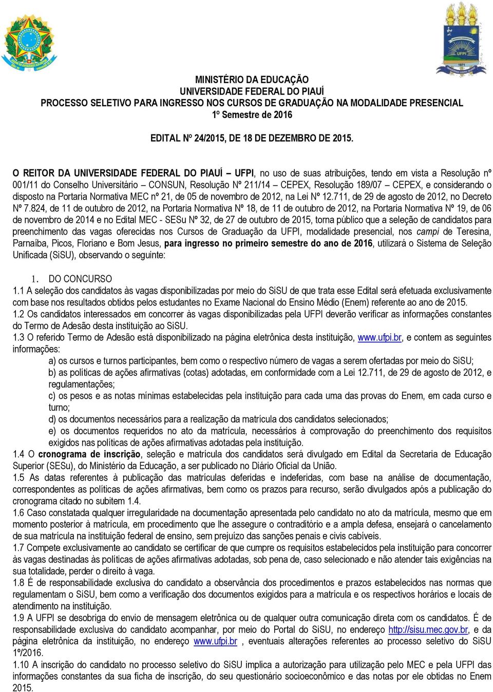 considerando o disposto na Portaria Normativa MEC nº 21, de 05 de novembro de 2012, na Lei Nº 12.711, de 29 de agosto de 2012, no Decreto Nº 7.