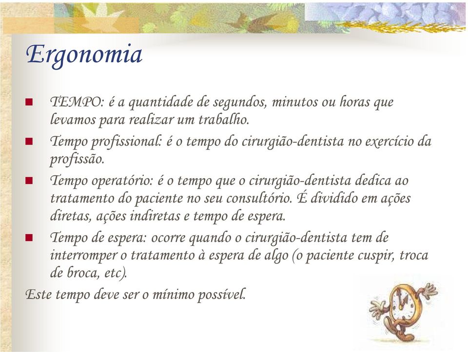 Tempo operatório: é o tempo que o cirurgião-dentista dedica ao tratamento do paciente no seu consultório.