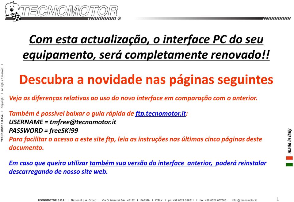 Também é possível baixar o guia rápida de ftp.tecnomotor.it: USERNAME = tmfree@tecnomotor.it PASSWORD = freesk!