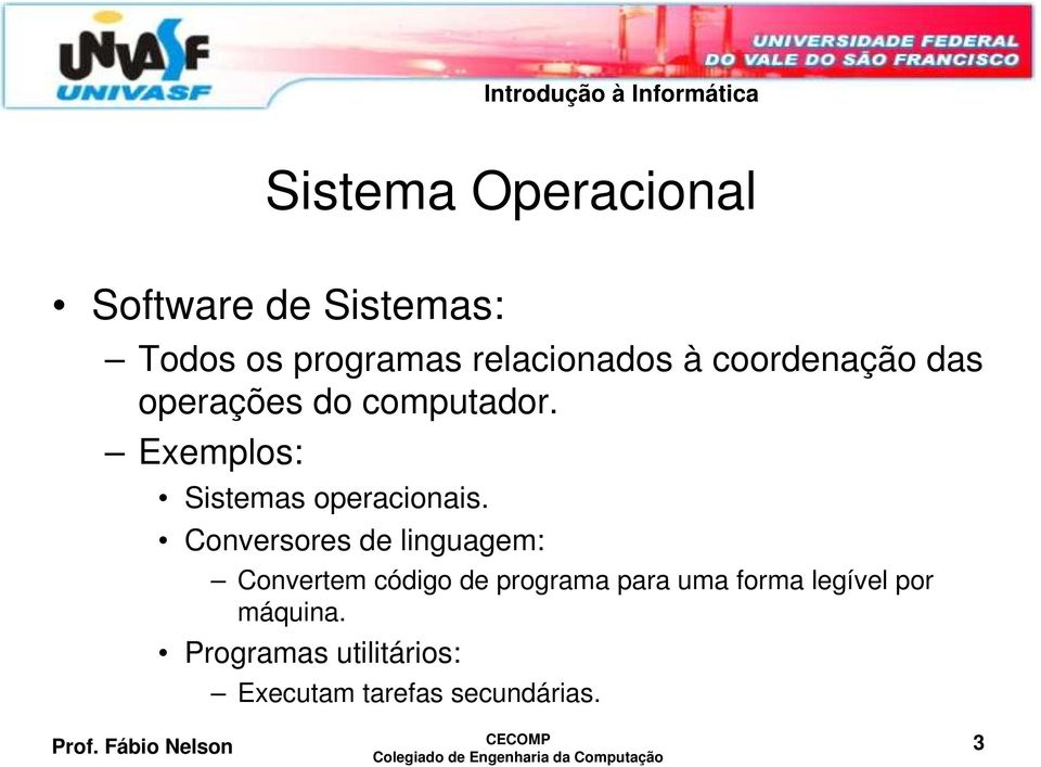Exemplos: Sistemas operacionais.