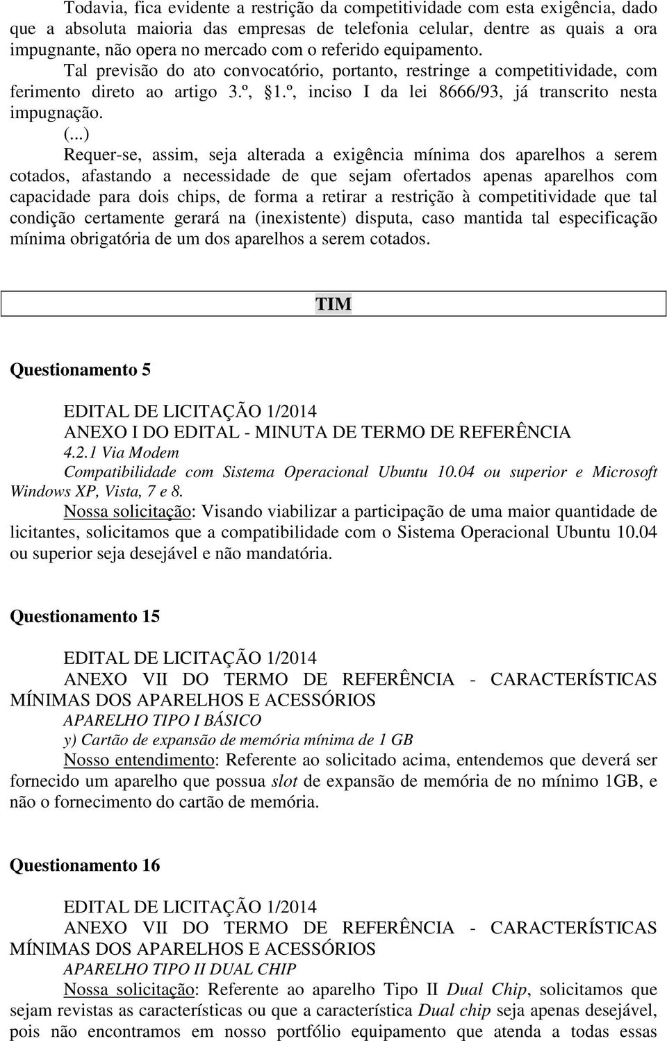 Requer-se, assim, seja alterada a exigência mínima dos aparelhos a serem cotados, afastando a necessidade de que sejam ofertados apenas aparelhos com capacidade para dois chips, de forma a retirar a