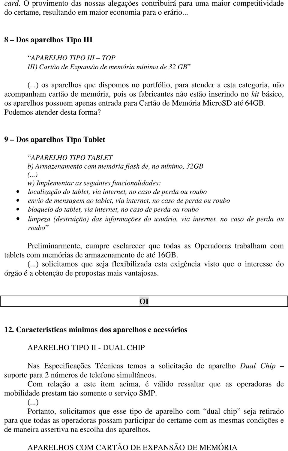 memória, pois os fabricantes não estão inserindo no kit básico, os aparelhos possuem apenas entrada para Cartão de Memória MicroSD até 64GB. Podemos atender desta forma?