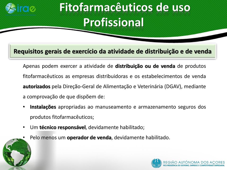 Alimentação e Veterinária (DGAV), mediante a comprovação de que dispõem de: Instalações apropriadas ao manuseamento e armazenamento