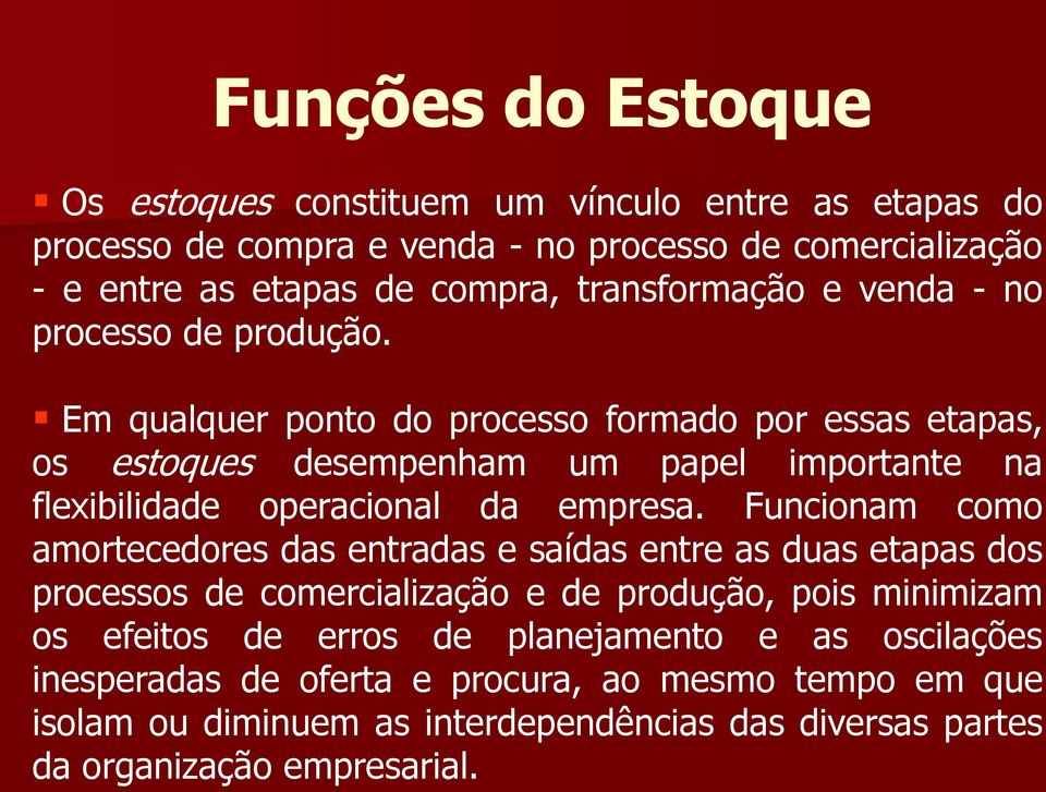 Em qualquer ponto do processo formado por essas etapas, os estoques desempenham um papel importante na flexibilidade operacional da empresa.