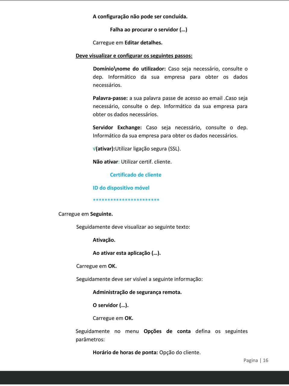 caso seja necessário, consulte o dep. Informático da sua empresa para obter os dados necessários. Servidor Exchange: Caso seja necessário, consulte o dep.