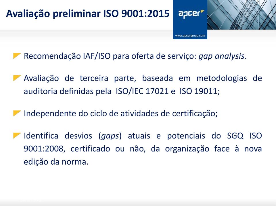 ISO 19011; Independente do ciclo de atividades de certificação; Identifica desvios (gaps) atuais