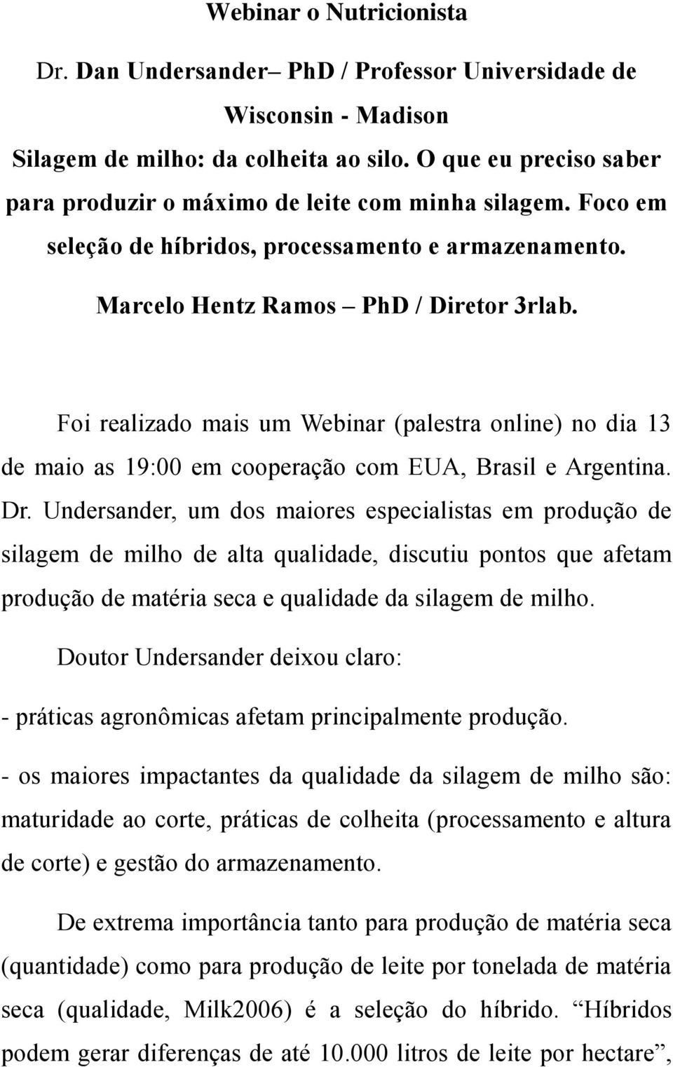 Foi realizado mais um Webinar (palestra online) no dia 13 de maio as 19:00 em cooperação com EUA, Brasil e Argentina. Dr.