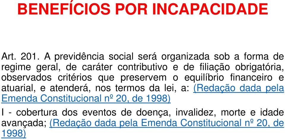 obrigatória, observados critérios que preservem o equilíbrio financeiro e atuarial, e atenderá, nos termos da