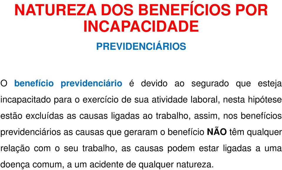 ligadas ao trabalho, assim, nos benefícios previdenciários as causas que geraram o benefício NÃO têm