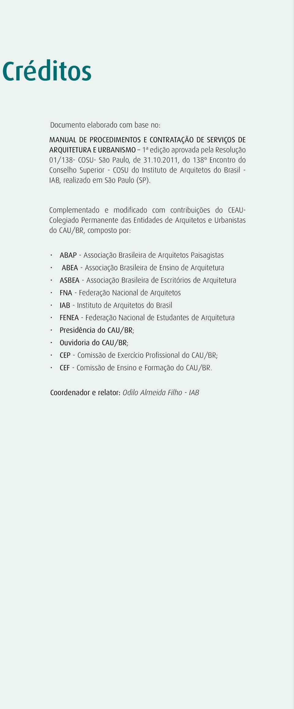 Complementado e modificado com contribuições do CEAU- Colegiado Permanente das Entidades de Arquitetos e Urbanistas do CAU/BR, composto por: ABAP - Associação Brasileira de Arquitetos Paisagistas