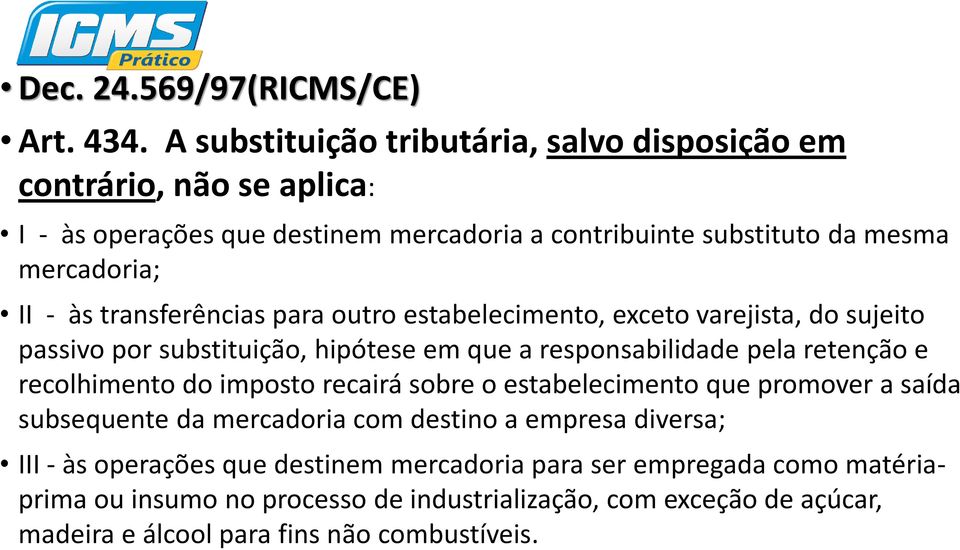 transferências para outro estabelecimento, exceto varejista, do sujeito passivo por substituição, hipótese em que a responsabilidade pela retenção e recolhimento do