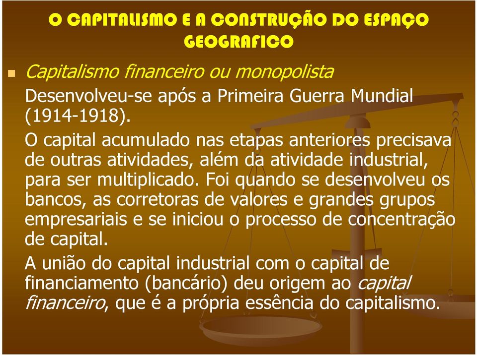 Foi quando se desenvolveu os bancos, as corretoras de valores e grandes grupos empresariais e se iniciou o processo de