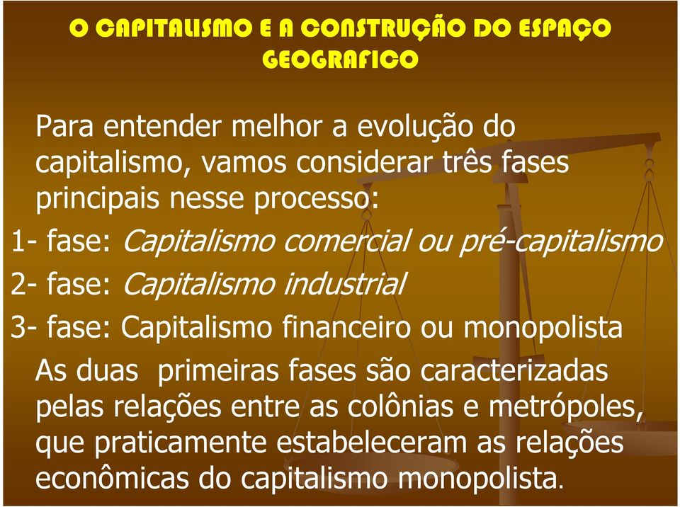 Capitalismo financeiro ou monopolista As duas primeiras fases são caracterizadas pelas relações