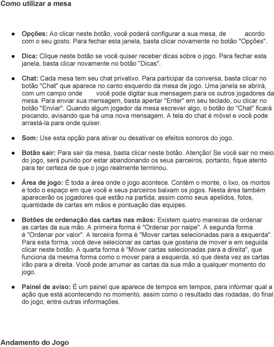 Para participar da conversa, basta clicar no botão "Chat" que aparece no canto esquerdo da mesa de jogo.