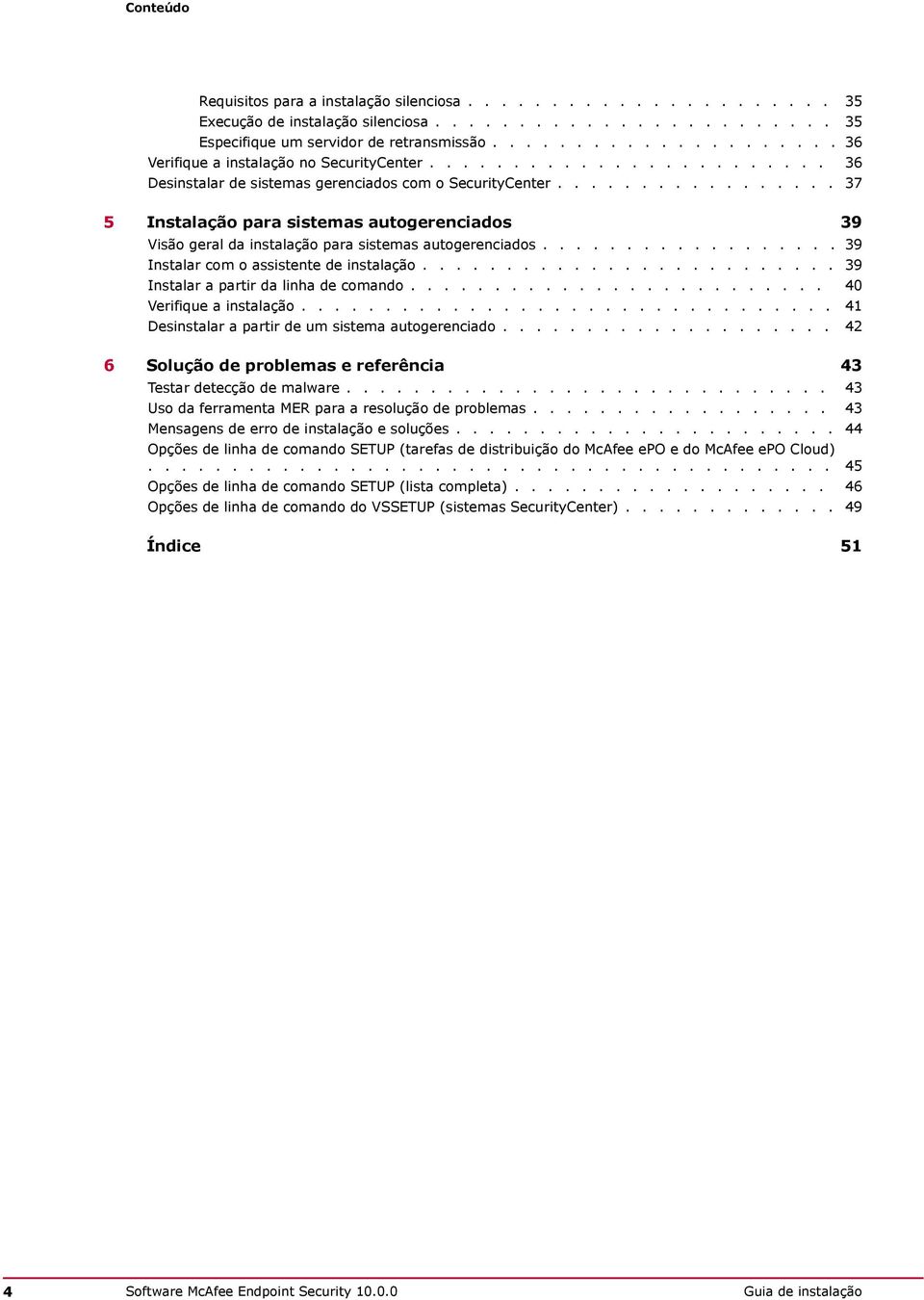 ................ 37 5 Instalação para sistemas autogerenciados 39 Visão geral da instalação para sistemas autogerenciados.................. 39 Instalar com o assistente de instalação.