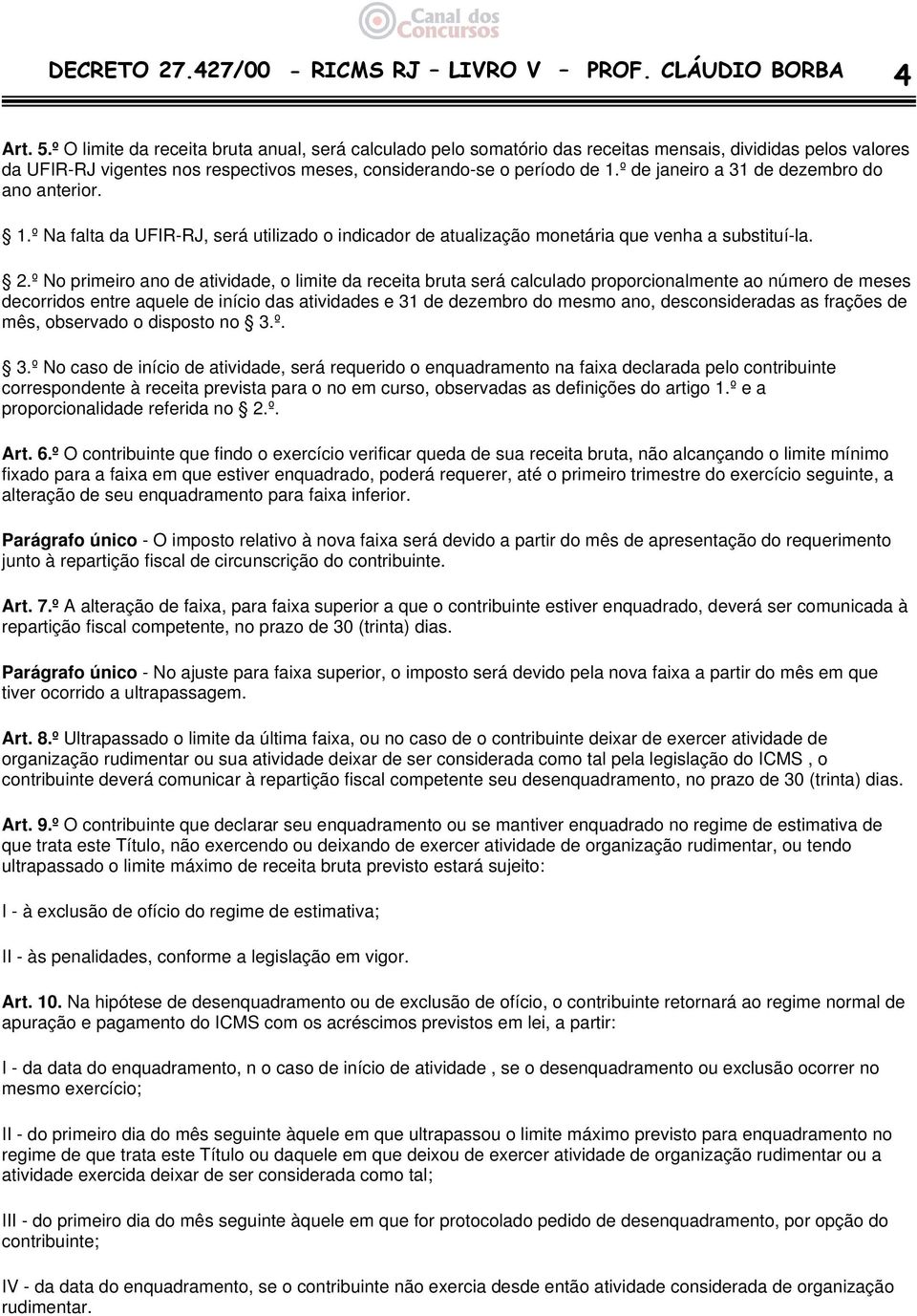 º de janeiro a 31 de dezembro do ano anterior. 1.º Na falta da UFIR-RJ, será utilizado o indicador de atualização monetária que venha a substituí-la. 2.