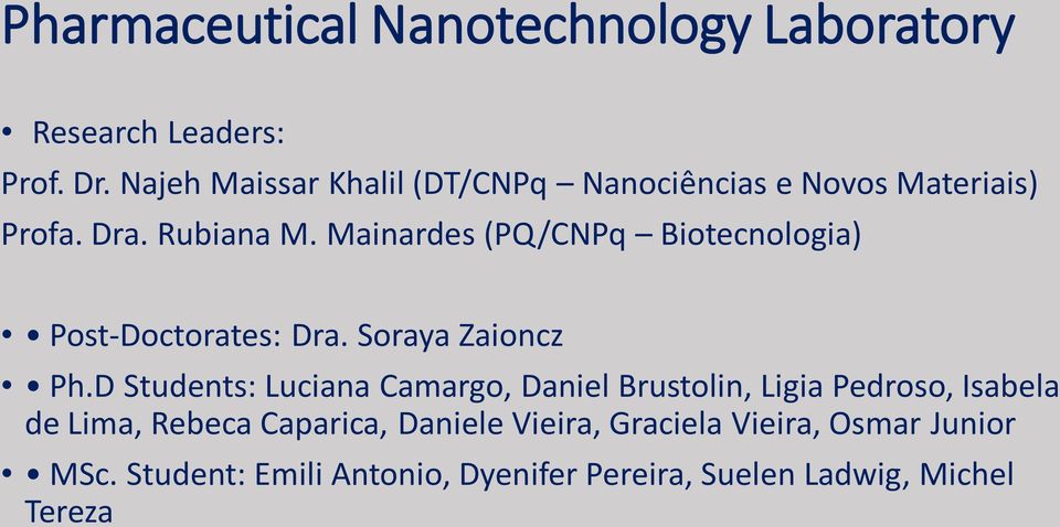 Mainardes (PQ/CNPq Biotecnologia) Post-Doctorates: Dra. Soraya Zaioncz Ph.